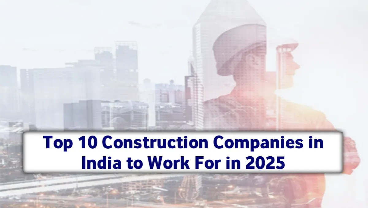 Top 10 Construction Companies in India to Work For in 2025