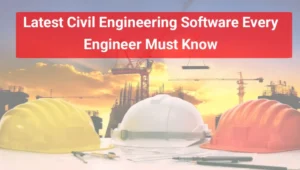 Latest Civil Engineering Software Every Engineer Must Know