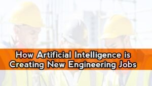 How Artificial Intelligence is Creating New Engineering Jobs