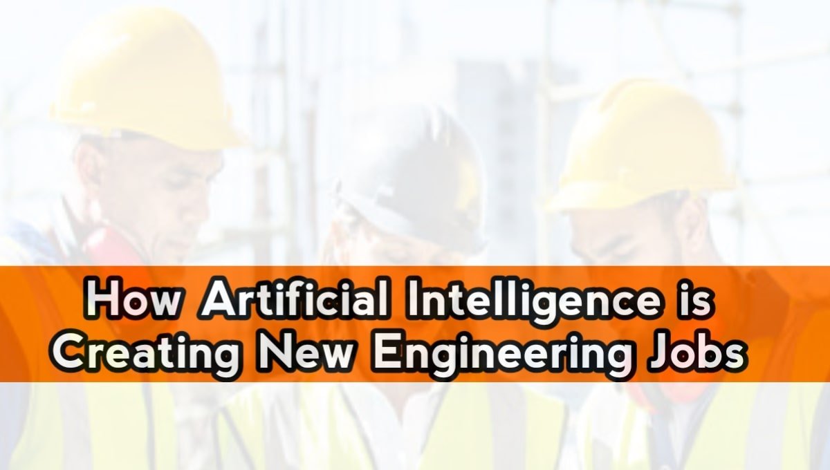 How Artificial Intelligence is Creating New Engineering Jobs