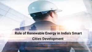 Role of Renewable Energy in India’s Smart Cities Development.